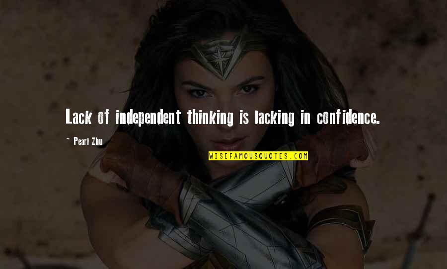 Kalbini Dinle Quotes By Pearl Zhu: Lack of independent thinking is lacking in confidence.