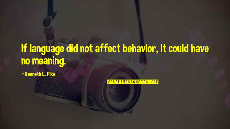 Kalbos Performance Quotes By Kenneth L. Pike: If language did not affect behavior, it could