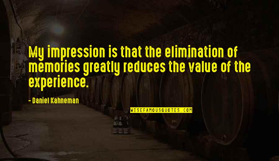 Kalcker En Quotes By Daniel Kahneman: My impression is that the elimination of memories