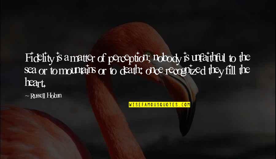 Kalcker En Quotes By Russell Hoban: Fidelity is a matter of perception; nobody is
