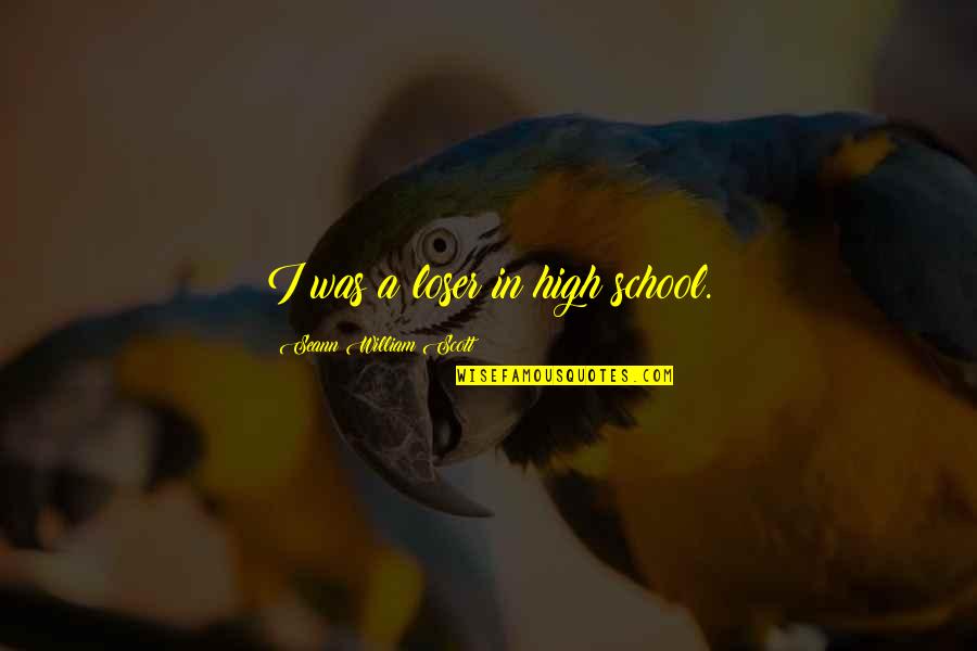 Kalcker En Quotes By Seann William Scott: I was a loser in high school.
