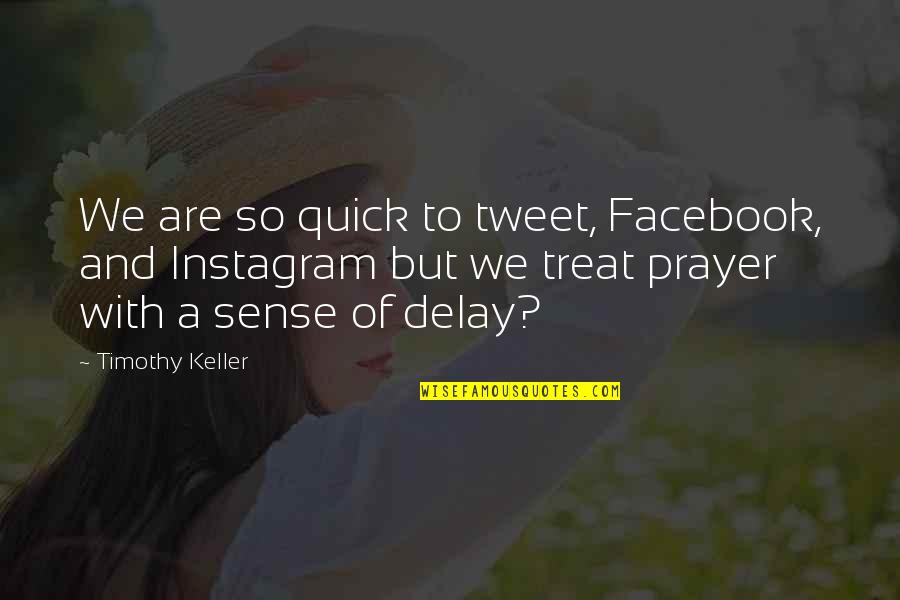 Kalcker En Quotes By Timothy Keller: We are so quick to tweet, Facebook, and