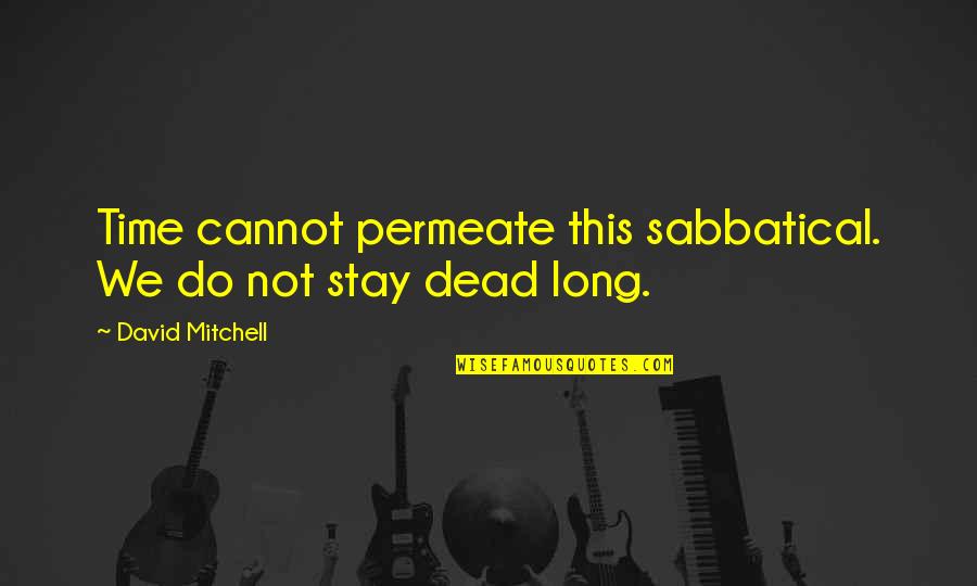 Kalczynski Poznan Quotes By David Mitchell: Time cannot permeate this sabbatical. We do not