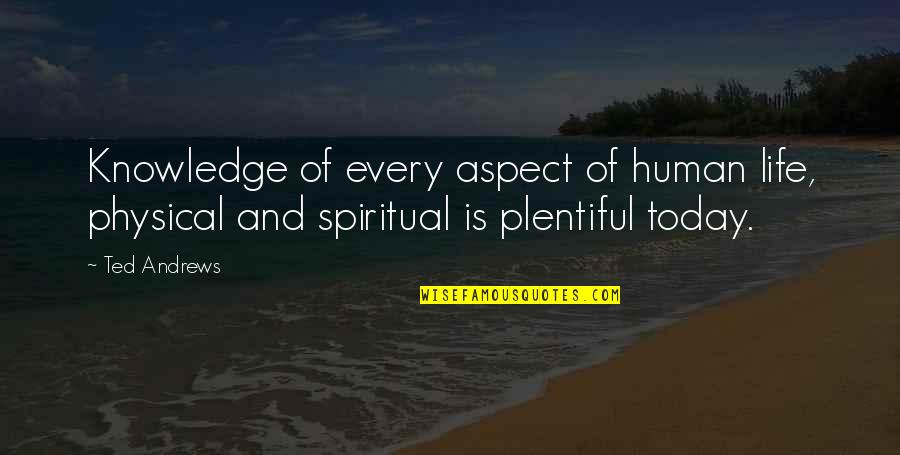 Kaldahl Hans Quotes By Ted Andrews: Knowledge of every aspect of human life, physical
