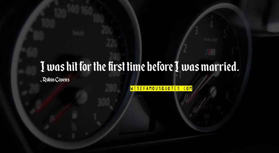 Kaldari Quotes By Robin Givens: I was hit for the first time before Kaldari Quotes By Robin Givens: I was hit for the first time before