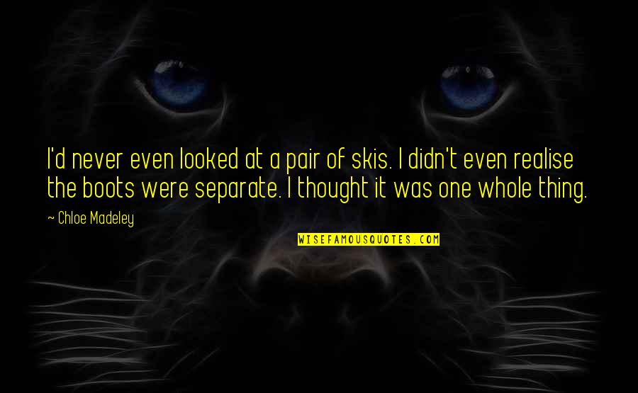 Kalderash Quotes By Chloe Madeley: I'd never even looked at a pair of Kalderash Quotes By Chloe Madeley: I'd never even looked at a pair of