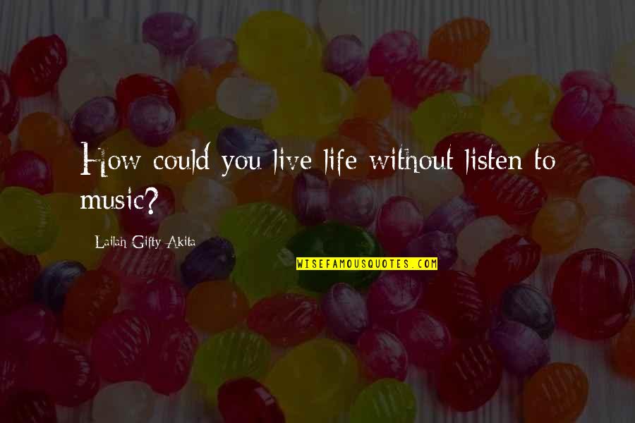Kalderetang Kambing Quotes By Lailah Gifty Akita: How could you live life without listen to