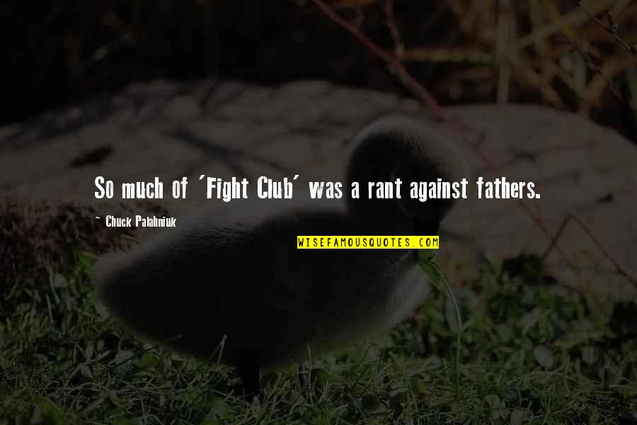 Kaldeste Quotes By Chuck Palahniuk: So much of 'Fight Club' was a rant Kaldeste Quotes By Chuck Palahniuk: So much of 'Fight Club' was a rant