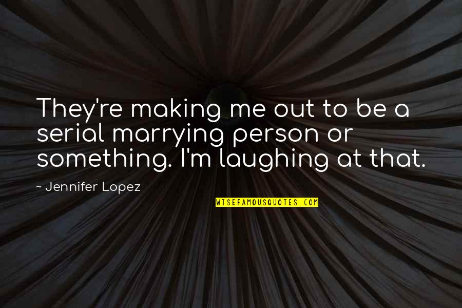 Kaldeste Quotes By Jennifer Lopez: They're making me out to be a serial Kaldeste Quotes By Jennifer Lopez: They're making me out to be a serial