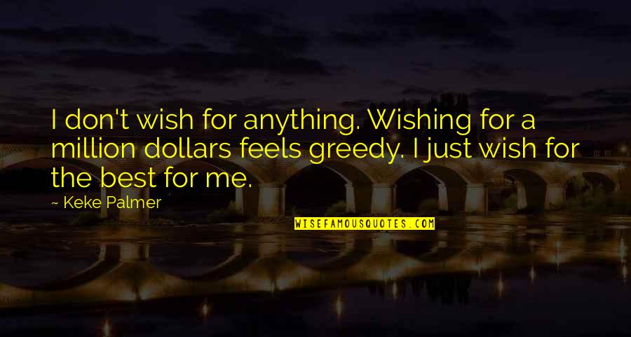 Kaldis Jobs Quotes By Keke Palmer: I don't wish for anything. Wishing for a Kaldis Jobs Quotes By Keke Palmer: I don't wish for anything. Wishing for a