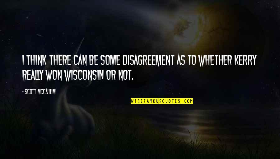 Kaldis Jobs Quotes By Scott McCallum: I think there can be some disagreement as Kaldis Jobs Quotes By Scott McCallum: I think there can be some disagreement as