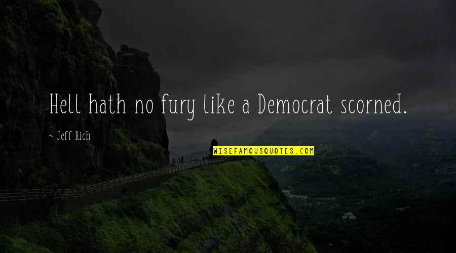 Kaldor Quotes By Jeff Rich: Hell hath no fury like a Democrat scorned.