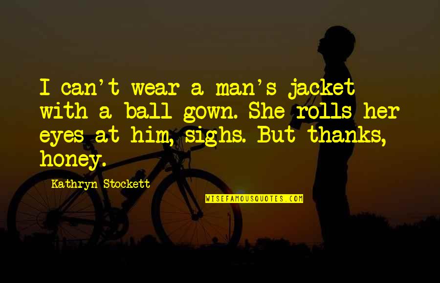Kaldra Mtg Quotes By Kathryn Stockett: I can't wear a man's jacket with a Kaldra Mtg Quotes By Kathryn Stockett: I can't wear a man's jacket with a