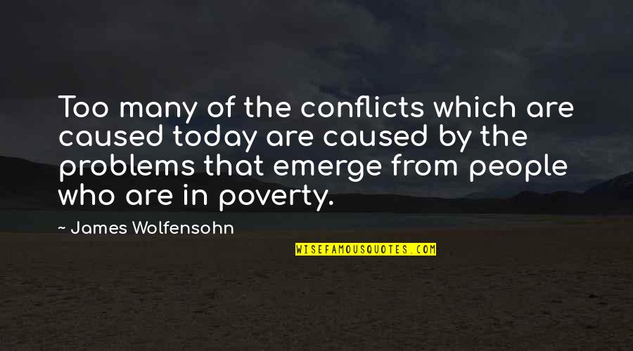 Kaldur'ahm Quotes By James Wolfensohn: Too many of the conflicts which are caused