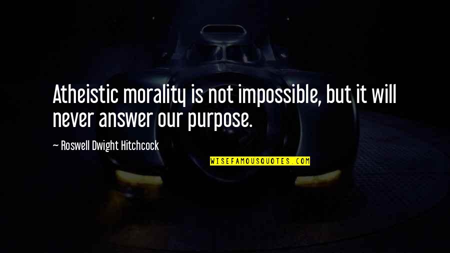 Kale Ingram Quotes By Roswell Dwight Hitchcock: Atheistic morality is not impossible, but it will