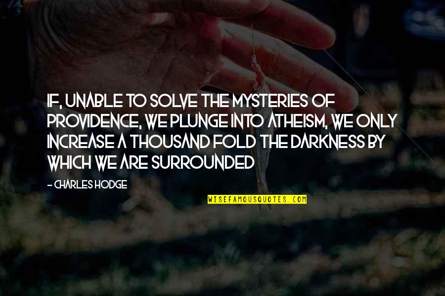 Kaleaa Mccunis Quotes By Charles Hodge: If, unable to solve the mysteries of Providence, Kaleaa Mccunis Quotes By Charles Hodge: If, unable to solve the mysteries of Providence,