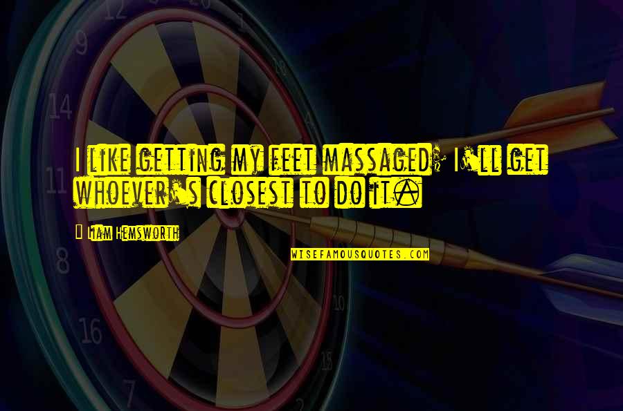 Kaleb Brown Quotes By Liam Hemsworth: I like getting my feet massaged; I'll get