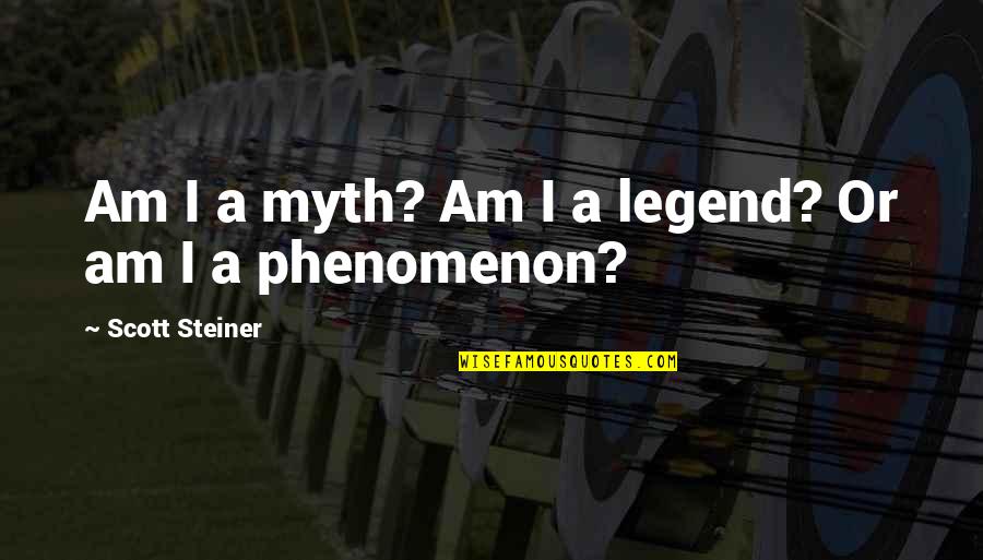 Kaleb Brown Quotes By Scott Steiner: Am I a myth? Am I a legend?