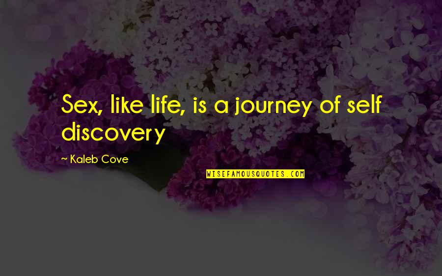 Kaleb Quotes By Kaleb Cove: Sex, like life, is a journey of self