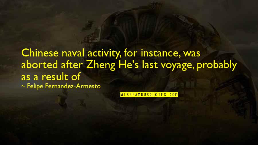 Kalecki Equation Quotes By Felipe Fernandez-Armesto: Chinese naval activity, for instance, was aborted after Kalecki Equation Quotes By Felipe Fernandez-Armesto: Chinese naval activity, for instance, was aborted after