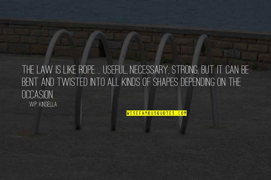 Kaleel Jamison Quotes By W.P. Kinsella: The law is like rope ... useful, necessary, Kaleel Jamison Quotes By W.P. Kinsella: The law is like rope ... useful, necessary,