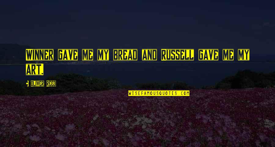 Kaleena Skye Quotes By Oliver Reed: Winner gave me my bread and Russell gave Kaleena Skye Quotes By Oliver Reed: Winner gave me my bread and Russell gave