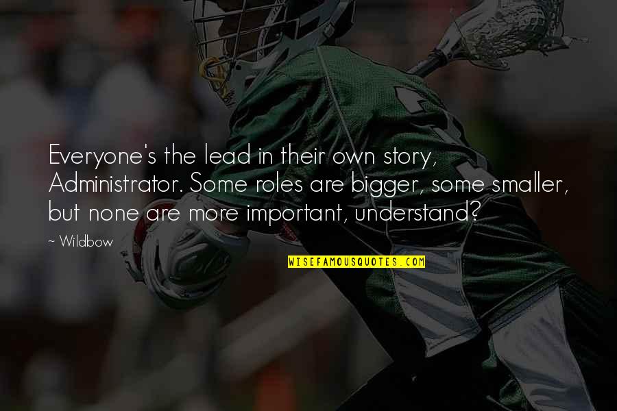 Kaleerain Quotes By Wildbow: Everyone's the lead in their own story, Administrator. Kaleerain Quotes By Wildbow: Everyone's the lead in their own story, Administrator.