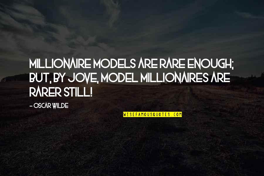 Kaleidescope Quotes By Oscar Wilde: Millionaire models are rare enough; but, by Jove,