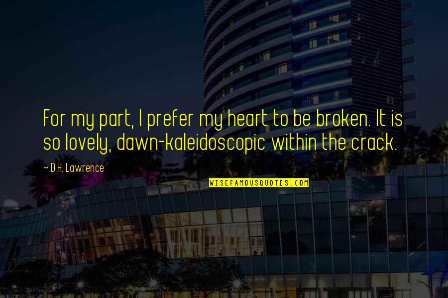 Kaleidoscopic Quotes By D.H. Lawrence: For my part, I prefer my heart to