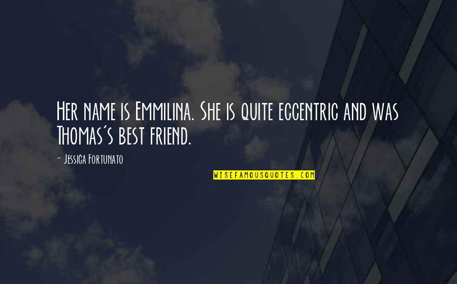 Kaleidoscopic Vision Quotes By Jessica Fortunato: Her name is Emmilina. She is quite eccentric Kaleidoscopic Vision Quotes By Jessica Fortunato: Her name is Emmilina. She is quite eccentric