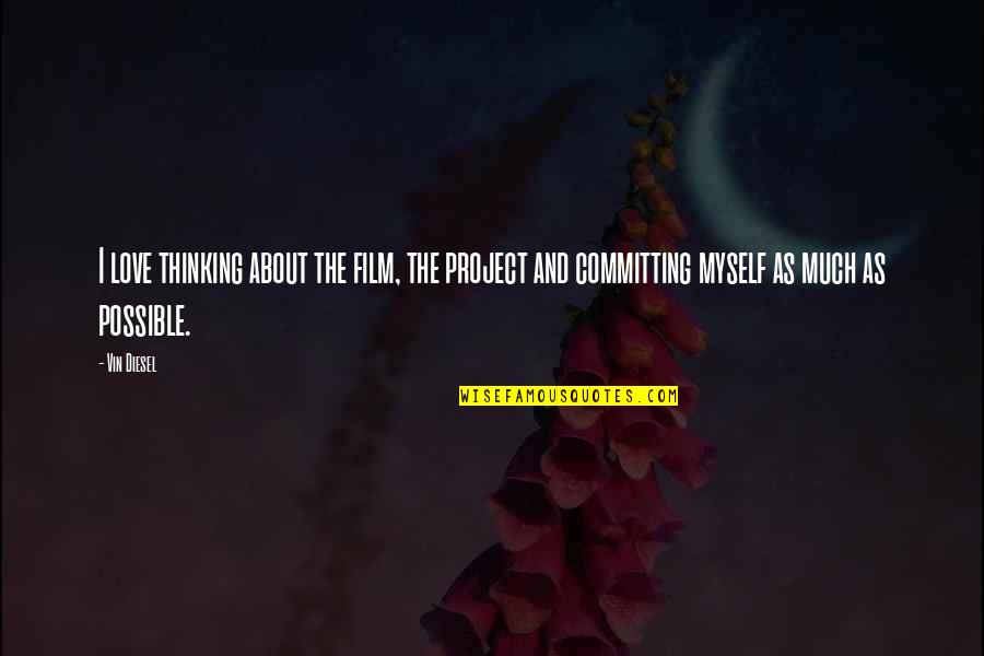 Kaleidoscopic Vision Quotes By Vin Diesel: I love thinking about the film, the project