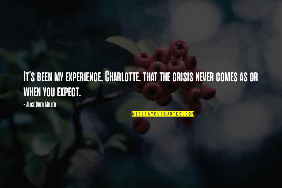 Kaleidoskop Kim Quotes By Alice Duer Miller: It's been my experience, Charlotte, that the crisis Kaleidoskop Kim Quotes By Alice Duer Miller: It's been my experience, Charlotte, that the crisis