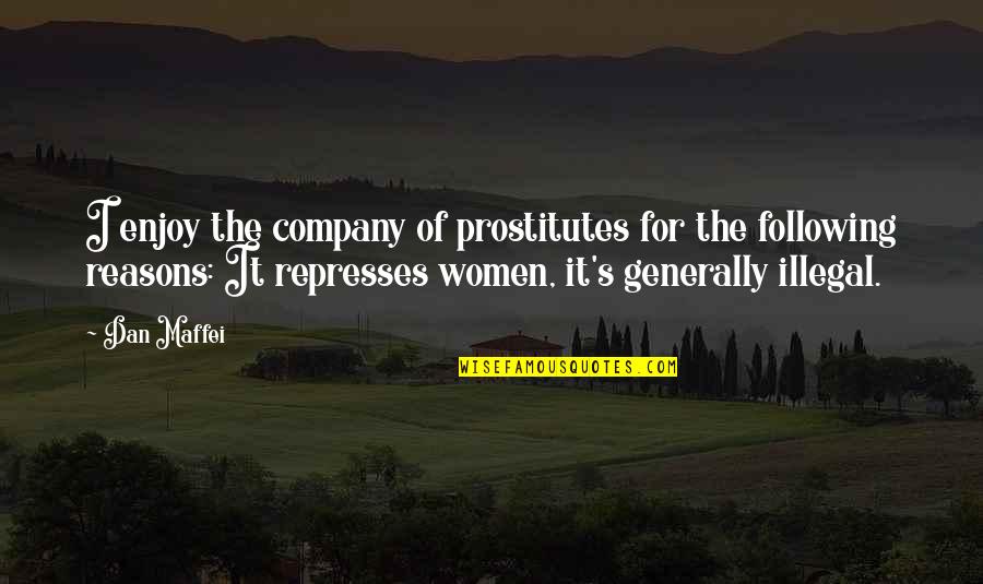 Kaleil Tuzman Quotes By Dan Maffei: I enjoy the company of prostitutes for the Kaleil Tuzman Quotes By Dan Maffei: I enjoy the company of prostitutes for the