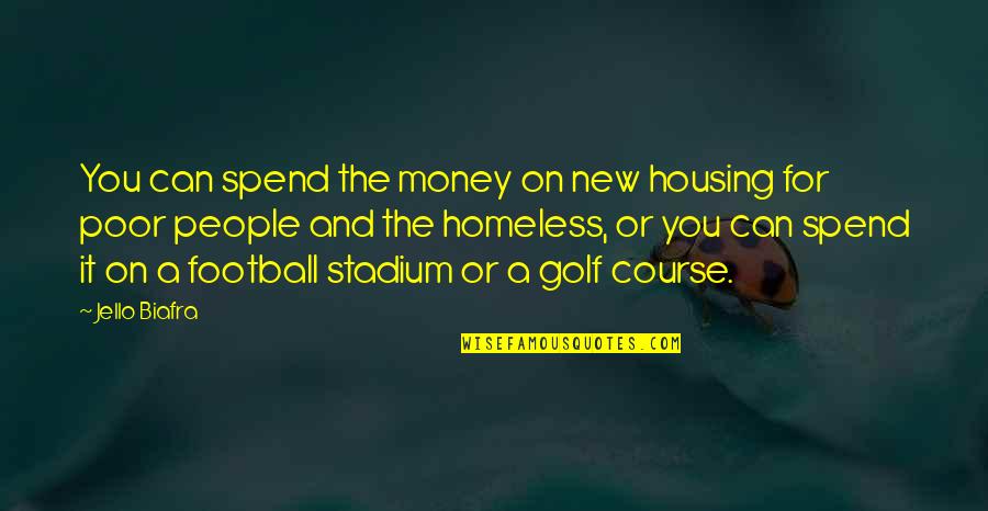 Kaleka Lewis Quotes By Jello Biafra: You can spend the money on new housing Kaleka Lewis Quotes By Jello Biafra: You can spend the money on new housing