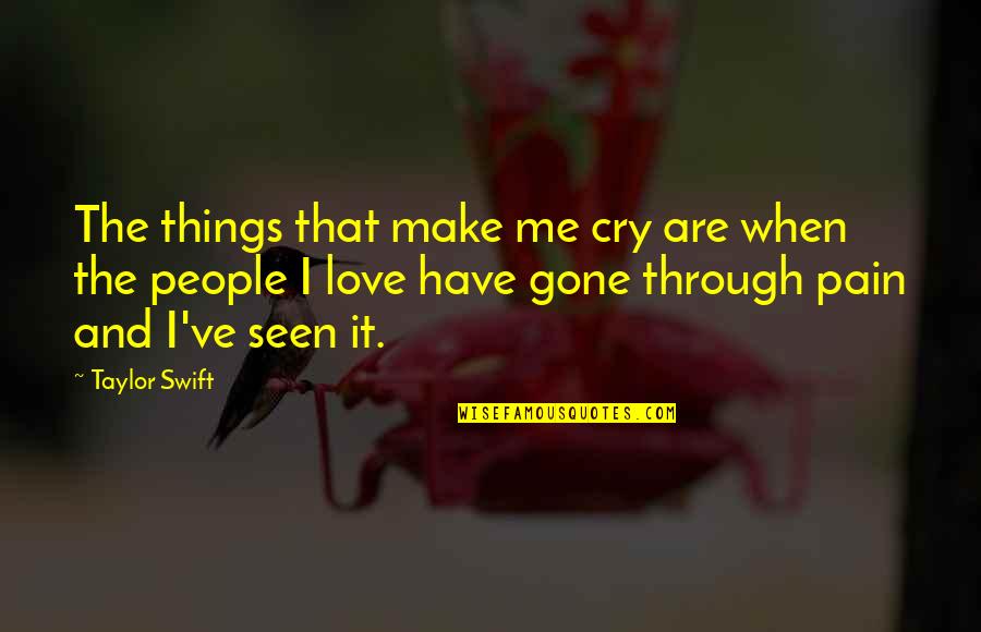Kalember Equine Quotes By Taylor Swift: The things that make me cry are when