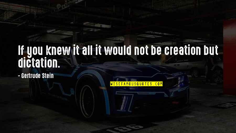 Kalemle Yapilan Quotes By Gertrude Stein: If you knew it all it would not Kalemle Yapilan Quotes By Gertrude Stein: If you knew it all it would not