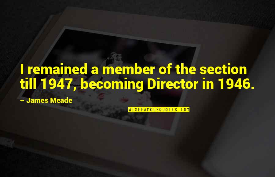 Kalendra Angliskai Quotes By James Meade: I remained a member of the section till