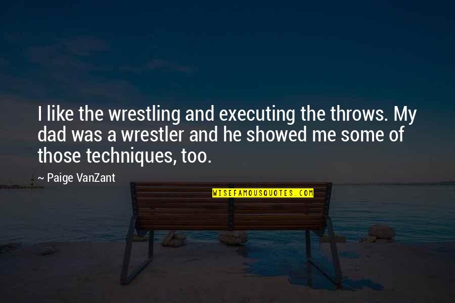 Kalene Bartlett Quotes By Paige VanZant: I like the wrestling and executing the throws.