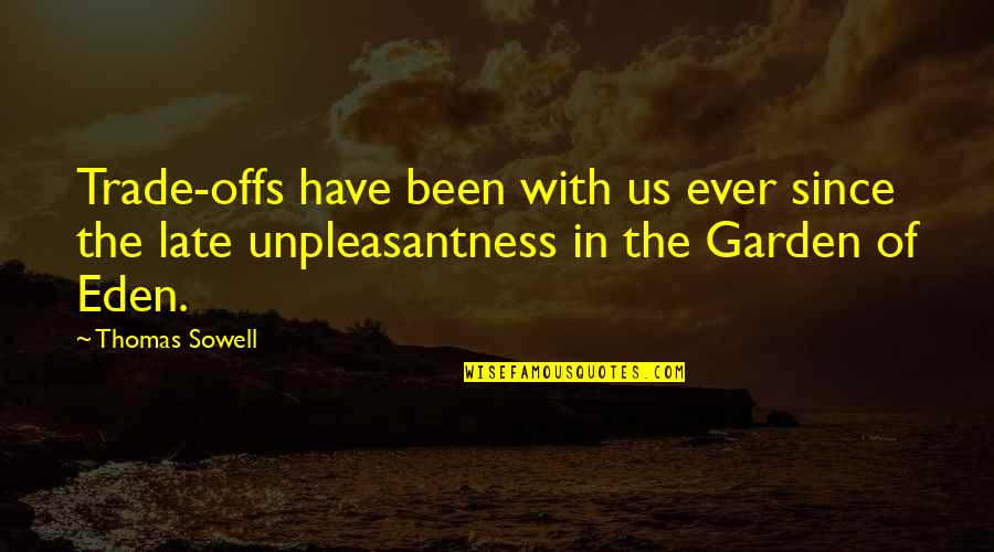 Kalene Beeman Quotes By Thomas Sowell: Trade-offs have been with us ever since the Kalene Beeman Quotes By Thomas Sowell: Trade-offs have been with us ever since the