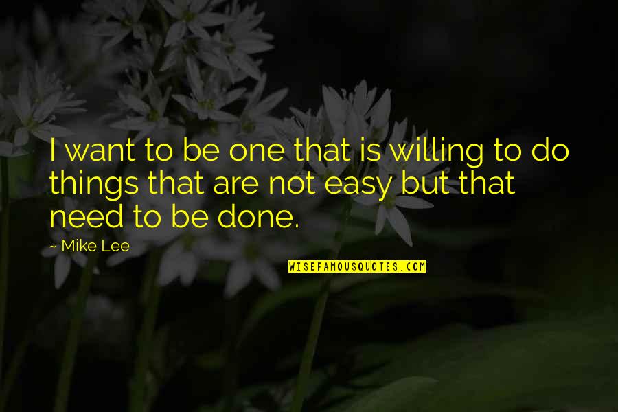 Kalensky Deportation Quotes By Mike Lee: I want to be one that is willing Kalensky Deportation Quotes By Mike Lee: I want to be one that is willing