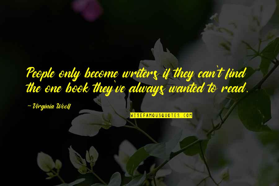 Kalerman King Quotes By Virginia Woolf: People only become writers if they can't find Kalerman King Quotes By Virginia Woolf: People only become writers if they can't find