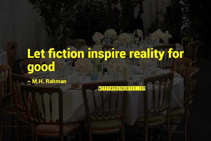 Kalervo Jankko Quotes By M.H. Rahman: Let fiction inspire reality for good