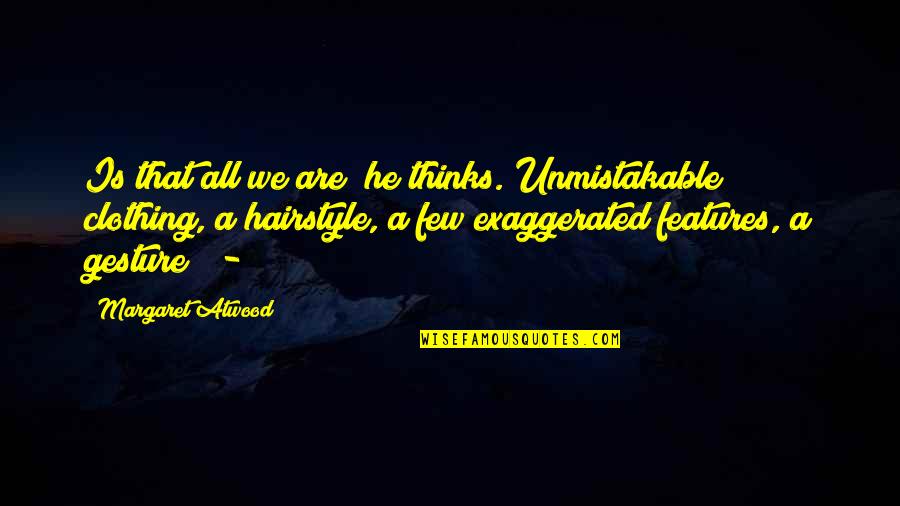 Kalervo Jankko Quotes By Margaret Atwood: Is that all we are? he thinks. Unmistakable