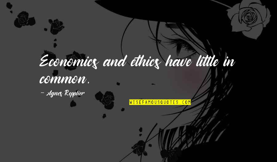 Kalervo Tuukkanen Quotes By Agnes Repplier: Economics and ethics have little in common. Kalervo Tuukkanen Quotes By Agnes Repplier: Economics and ethics have little in common.