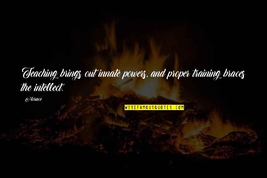 Kalervo Tuukkanen Quotes By Horace: Teaching brings out innate powers, and proper training