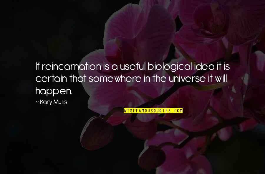 Kalesa Tagalog Quotes By Kary Mullis: If reincarnation is a useful biological idea it Kalesa Tagalog Quotes By Kary Mullis: If reincarnation is a useful biological idea it