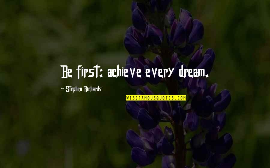 Kalesa Tagalog Quotes By Stephen Richards: Be first: achieve every dream. Kalesa Tagalog Quotes By Stephen Richards: Be first: achieve every dream.