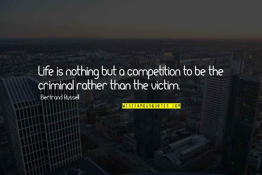 Kalesis Game Quotes By Bertrand Russell: Life is nothing but a competition to be
