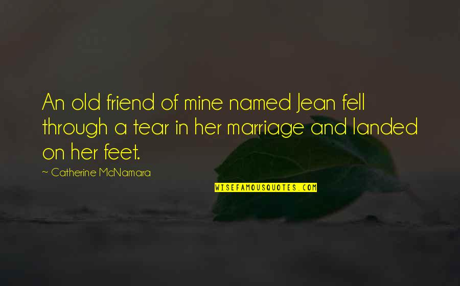 Kalesisters Quotes By Catherine McNamara: An old friend of mine named Jean fell