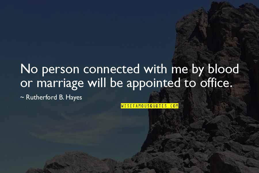 Kaleta Doolin Quotes By Rutherford B. Hayes: No person connected with me by blood or